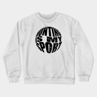 Hunting Is My Sport Crewneck Sweatshirt